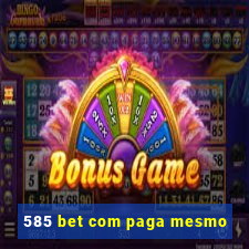 585 bet com paga mesmo